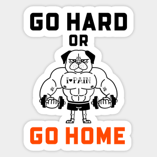 Go Hard Or Go Home Sticker